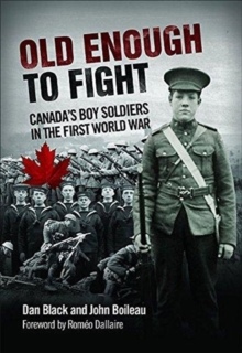 Old Enough to Fight : Canada'S Boy Soldiers in the First World War, Paperback / softback Book Old Enough to Fight : Canada'S Boy Soldiers in the First World War, Paperback / softback Book