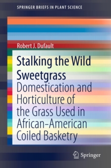 Stalking the Wild Sweetgrass : Domestication and Horticulture of the Grass Used in African-American Coiled Basketry