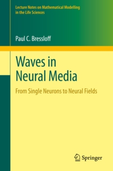 Waves in Neural Media : From Single Neurons to Neural Fields