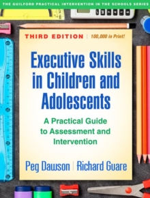 Executive Skills in Children and Adolescents, Third Edition : A Practical Guide to Assessment and Intervention