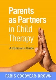 Parents as Partners in Child Therapy : A Clinician's Guide
