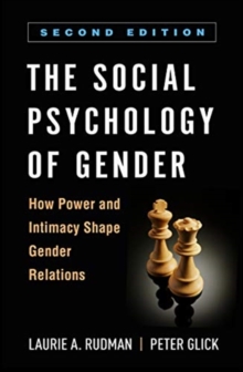 The Social Psychology of Gender, Second Edition : How Power and Intimacy Shape Gender Relations