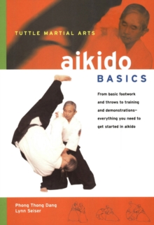 Aikido Basics : Everything you need to get started in Aikido - from basic footwork and throws to training