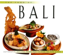 Food of Bali : Authentic Recipes from the Islands of the Gods