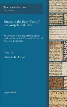 Studies in the Early Text of the Gospels and Acts : The Papers of the First Birmingham Colloquium on the Textual Criticism of the New Testament