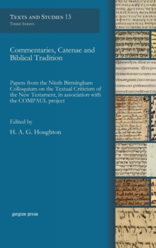 Commentaries, Catenae and Biblical Tradition : Papers from the Ninth Birmingham Colloquium on the Textual Criticism of the New Testament, in association with the COMPAUL project