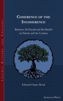 Coherence of the Incoherence : Between Al-Ghazali and Ibn Rushd on Nature and the Cosmos
