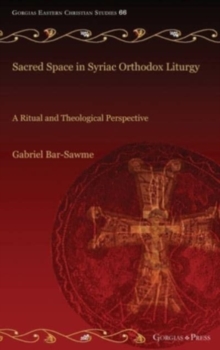 Sacred Space in Syriac Orthodox Liturgy : A Ritual and Theological Perspective