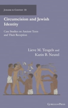 Circumcision and Jewish Identity : Case Studies on Ancient Texts and Their Reception