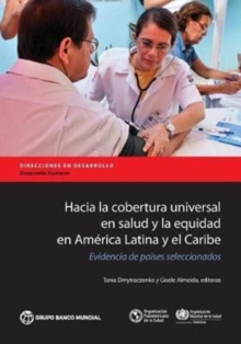 Hacia la cobertura universal en salud y la equidad en America Latina y el Caribe : Evidencia de paises seleccionados