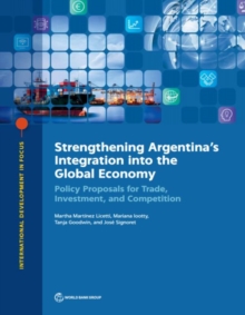 Strengthening Argentina's integration into the global economy : policy proposals for trade, investment, and competition
