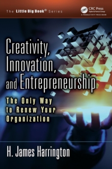 Creativity, Innovation, and Entrepreneurship : The Only Way to Renew Your Organization