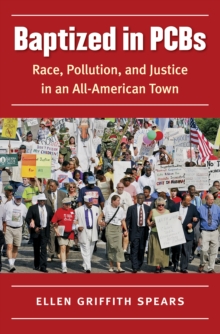 Baptized in PCBs : Race, Pollution, and Justice in an All-American Town