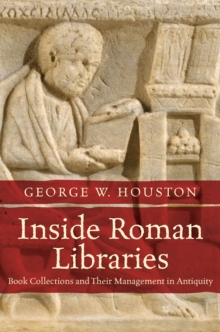 Inside Roman Libraries : Book Collections and Their Management in Antiquity