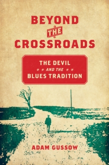 Beyond the Crossroads : The Devil and the Blues Tradition