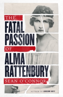 The Fatal Passion of Alma Rattenbury, Hardback Book The Fatal Passion of Alma Rattenbury, Hardback Book