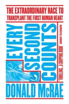 Every Second Counts : The Extraordinary Race to Transplant the First Human Heart, Paperback / softback Book Every Second Counts : The Extraordinary Race to Transplant the First Human Heart, Paperback / softback Book