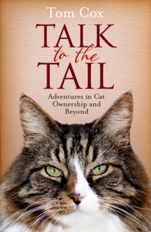 Talk to the Tail : Adventures in Cat Ownership and Beyond, Paperback Book Talk to the Tail : Adventures in Cat Ownership and Beyond, Paperback Book