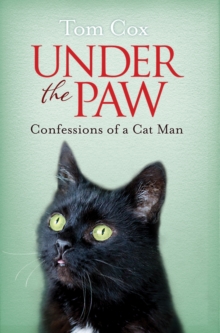 Under the Paw : Confessions of a Cat Man, Paperback / softback Book Under the Paw : Confessions of a Cat Man, Paperback / softback Book