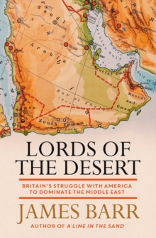 Lords of the Desert : Britain's Struggle with America to Dominate the Middle East, Paperback / softback Book Lords of the Desert : Britain's Struggle with America to Dominate the Middle East, Paperback / softback Book