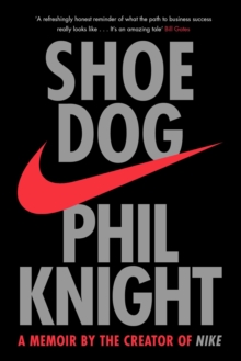 Shoe Dog : A Memoir by the Creator of NIKE, Paperback / softback Book Shoe Dog : A Memoir by the Creator of NIKE, Paperback / softback Book