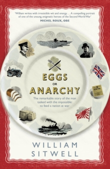 Eggs or Anarchy : The remarkable story of the man tasked with the impossible: to feed a nation at war, Hardback Book Eggs or Anarchy : The remarkable story of the man tasked with the impossible: to feed a nation at war, Hardback Book