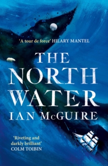 The North Water : Longlisted for the Man Booker Prize, Paperback / softback Book The North Water : Longlisted for the Man Booker Prize, Paperback / softback Book