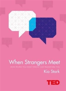 When Strangers Meet : How People You Don't Know Can Transform You