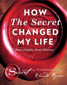 How the Secret Changed My Life : Real People. Real Stories, Hardback Book How the Secret Changed My Life : Real People. Real Stories, Hardback Book
