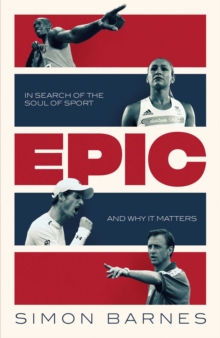 Epic : In Search of the Soul of Sport and Why It Matters, Hardback Book Epic : In Search of the Soul of Sport and Why It Matters, Hardback Book