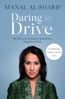 Daring to Drive : A gripping account of one woman's home-grown courage that will speak to the fighter in all of us, Paperback Book Daring to Drive : A gripping account of one woman's home-grown courage that will speak to the fighter in all of us, Paperback Book
