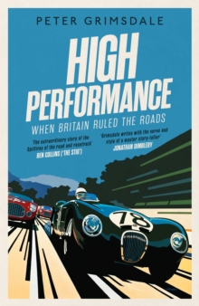High Performance: When Britain Ruled the Roads, Paperback / softback Book High Performance: When Britain Ruled the Roads, Paperback / softback Book