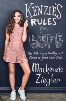Kenzie's Rules For Life : How to be Healthy, Happy and Dance to your own Beat, Hardback Book Kenzie's Rules For Life : How to be Healthy, Happy and Dance to your own Beat, Hardback Book