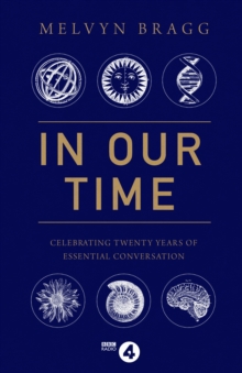 In Our Time : Celebrating Twenty Years of Essential Conversation, Hardback Book In Our Time : Celebrating Twenty Years of Essential Conversation, Hardback Book