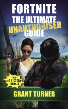 Fortnite: The Ultimate Unauthorised Guide, Paperback Book Fortnite: The Ultimate Unauthorised Guide, Paperback Book
