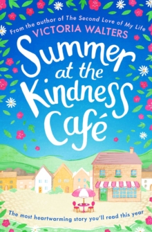 Summer at the Kindness Cafe : The perfect feel-good read for 2019, Paperback / softback Book Summer at the Kindness Cafe : The perfect feel-good read for 2019, Paperback / softback Book