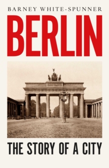 Berlin : The Story of a City, Hardback Book Berlin : The Story of a City, Hardback Book