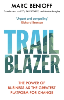 Trailblazer : The Power of Business as the Greatest Platform for Change, Hardback Book Trailblazer : The Power of Business as the Greatest Platform for Change, Hardback Book