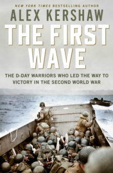 First Wave : The D-Day Warriors Who Led the Way to Victory in the Second World War, Hardback Book First Wave : The D-Day Warriors Who Led the Way to Victory in the Second World War, Hardback Book