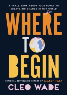 Where to Begin : A Small Book about Your Power to Create Big Change in Our Crazy World, Hardback Book Where to Begin : A Small Book about Your Power to Create Big Change in Our Crazy World, Hardback Book