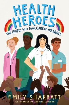 Health Heroes: The People Who Took Care of the World, Paperback / softback Book Health Heroes: The People Who Took Care of the World, Paperback / softback Book