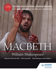 Globe Education Shakespeare: Macbeth for WJEC Eduqas GCSE English Literature, Paperback / softback Book Globe Education Shakespeare: Macbeth for WJEC Eduqas GCSE English Literature, Paperback / softback Book