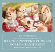 Walter Potter's Curious World of Taxidermy : Foreword by Sir Peter Blake, Hardback Book Walter Potter's Curious World of Taxidermy : Foreword by Sir Peter Blake, Hardback Book
