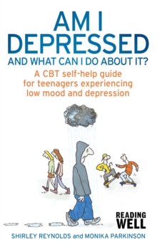 Am I Depressed and What Can I Do About it? : A CBT Self-Help Guide for Teenagers Experiencing Low Mood and Depression, Paperback Book Am I Depressed and What Can I Do About it? : A CBT Self-Help Guide for Teenagers Experiencing Low Mood and Depression, Paperback Book