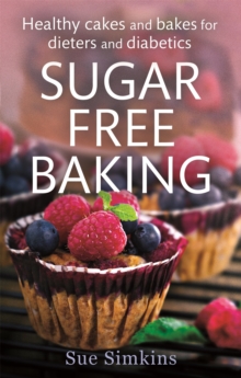 Sugar-Free Baking : Healthy cakes and bakes for dieters and diabetics, Paperback Book Sugar-Free Baking : Healthy cakes and bakes for dieters and diabetics, Paperback Book