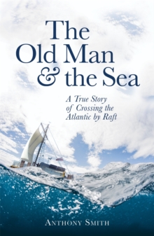 The Old Man and the Sea : A True Story of Crossing the Atlantic by Raft, Paperback Book The Old Man and the Sea : A True Story of Crossing the Atlantic by Raft, Paperback Book
