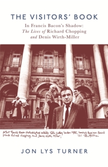 The Visitors' Book : In Francis Bacon's Shadow: The Lives of Richard Chopping and Denis Wirth-Miller, Hardback Book The Visitors' Book : In Francis Bacon's Shadow: The Lives of Richard Chopping and Denis Wirth-Miller, Hardback Book