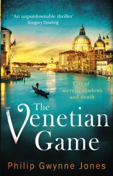 The Venetian Game : a haunting thriller set in the heart of Italy's most secretive city, Paperback / softback Book The Venetian Game : a haunting thriller set in the heart of Italy's most secretive city, Paperback / softback Book