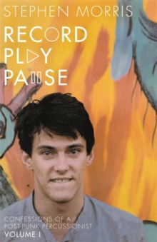 Record Play Pause : Confessions of a Post-Punk Percussionist: The Joy Division Years, Hardback Book Record Play Pause : Confessions of a Post-Punk Percussionist: The Joy Division Years, Hardback Book