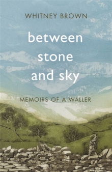 Between Stone and Sky : Memoirs of a Waller, Hardback Book Between Stone and Sky : Memoirs of a Waller, Hardback Book